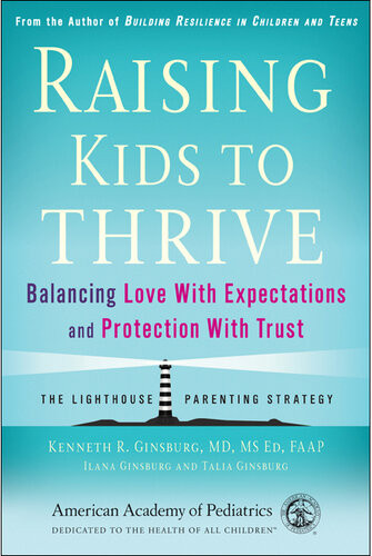Raising Kids To Thrive Balancing Love With Expectations And Protection With Trust Kenneth R Ginsburg