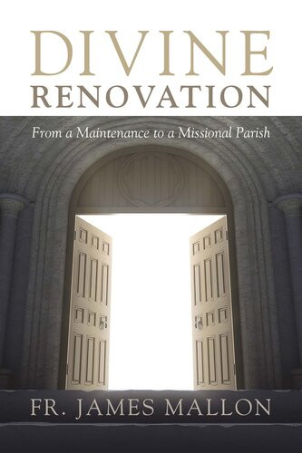 Divine Renovation From A Maintenance To A Missional Parish Fr James Mallon