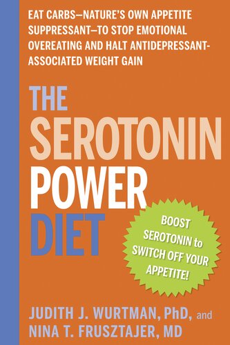 The Serotonin Power Diet Eat Carbsnatures Own Appetite Suppressantto Stop Emotional Overeating And Halt Antidepressantassociated Weight Gain Judith J Wurtman