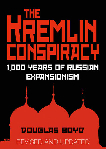 The Kremlin Conspiracy 1000 Years Of Russian Expansionism Douglas Boyd