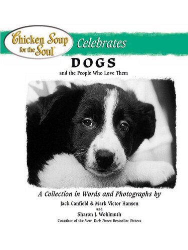Chicken Soup For The Soul Celebrates Dogs And The People Who Love Them Jack Canfield