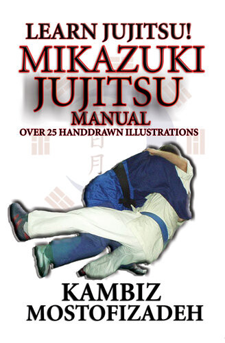 Mikazuki Jujitsu Manual Learn Jujitsu Kambiz Mostofizadeh