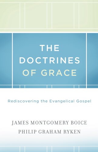 The Doctrines Of Grace Rediscovering The Evangelical Gospel James Montgomery Boice