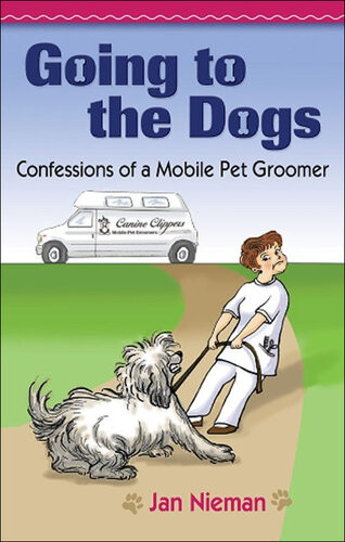 Going To The Dogs Confessions Of A Mobile Pet Groomer Jan Nieman