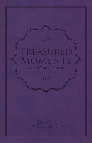 Treasured Moments With Mother Graham Rose Adams Donna Lee Toney