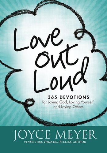 Love Out Loud 365 Devotions For Loving God Loving Yourself And Loving Others Joyce Meyer