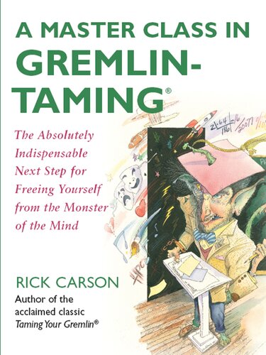 A Master Class In Gremlintamingr The Absolutely Indispensable Next Step For Freeing Yourself From The Monster Of The Mind Rick Carson