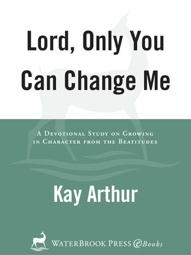 Lord Only You Can Change Me Kay Arthur