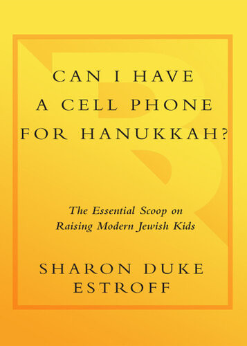 Can I Have A Cell Phone For Hanukkah The Essential Scoop On Raising Modern Jewish Kids Sharon Duke Estroff