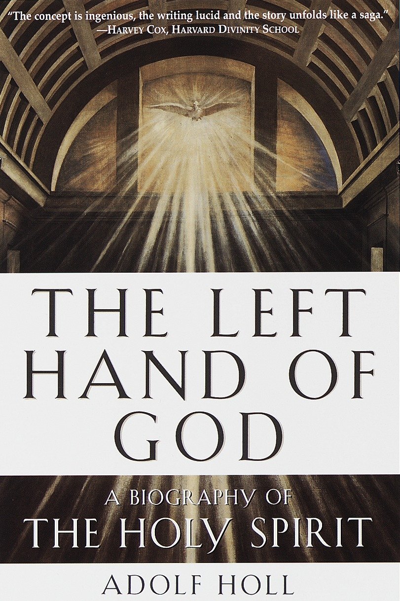 The Left Hand Of God A Biography Of The Holy Spirit Adolf Holl