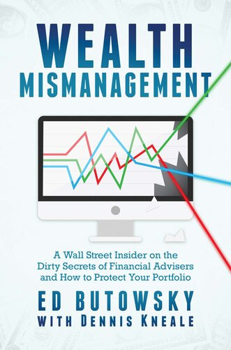 Wealth Mismanagement A Wall Street Insider On The Dirty Secrets Of Financial Advisers And How To Protect Your Portfolio Ed Butowsky