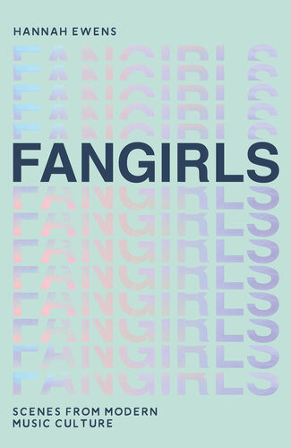 Fangirls Scenes From Modern Music Culture Hannah Ewens