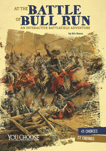 At The Battle Of Bull Run An Interactive Battlefield Adventure A You Choose Book Eric Braun
