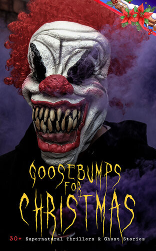 Goosebumps For Christmas 30 Supernatural Thrillers Ghost Stories Told After Supper Between The Lights The Box With The Iron Clamps Wolverden Tower The Ghosts Touch The Christmas Banquet The Dead Sexton And Much More Robert Louis Stevenson