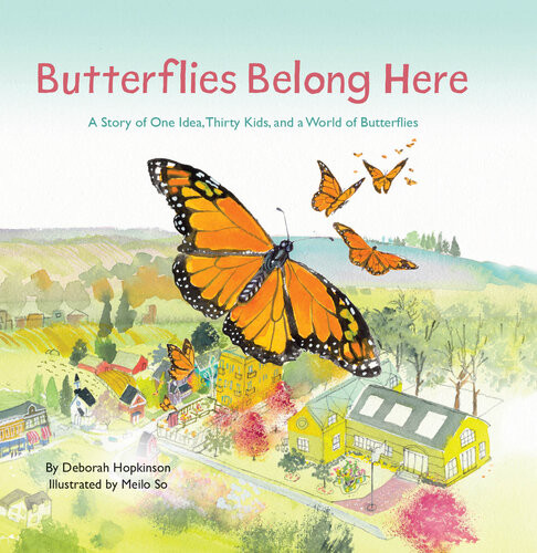Butterflies Belong Here A Story Of One Idea Thirty Kids And A World Of Butterflies Deborah Hopkinson