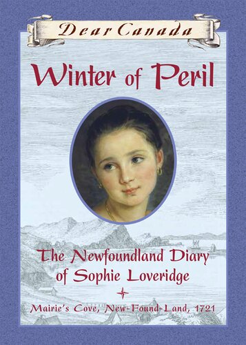 Winter Of Peril The Newfoundland Diary Of Sophie Loveridge Mairies Cove Newfoundland 1721 Jan Andrews