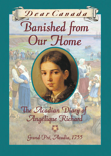 Banished From Our Home The Acadian Diary Of Angelique Richard Grandepre Acadia 1755 Sharon Stewart