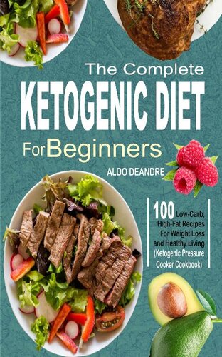 The Complete Ketogenic Diet For Beginners 100 Lowcarb Highfat Recipes For Weight Loss And Healthy Living Ketogenic Pressure Cooker Cookbook Aldo Deandre