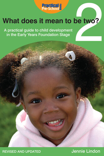 What Does It Mean To Be Two A Practical Guide To Child Development In The Early Years Foundation Stage Jennie Lindon