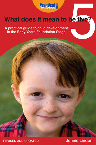 What Does It Mean To Be Five A Practical Guide To Child Development In The Early Years Foundation Stage Jennie Lindon