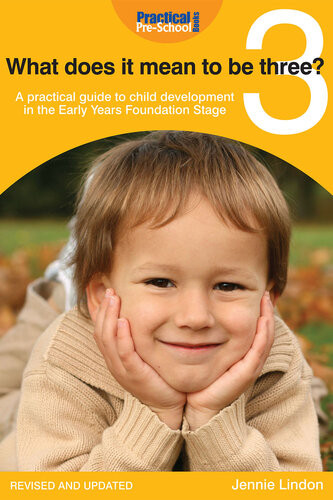 What Does It Mean To Be Three A Practical Guide To Child Development In The Early Years Foundation Stage Jennie Lindon