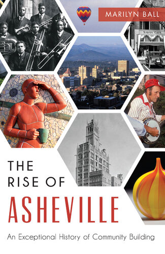 The Rise Of Asheville An Exceptional History Of Community Building Marilyn Ball