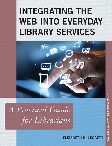 Integrating The Web Into Everyday Library Services A Practical Guide For Librarians Elizabeth R Leggett