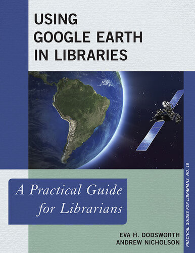 Using Google Earth In Libraries A Practical Guide For Librarians Eva H Dodsworth