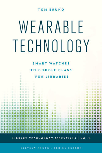 Wearable Technology Smart Watches To Google Glass For Libraries Tom Bruno