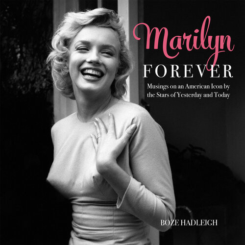 Marilyn Forever Musings On An American Icon By The Stars Of Yesterday And Today Boze Hadleigh