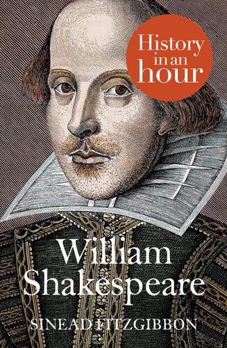 William Shakespeare History In An Hour Sinead Fitzgibbon