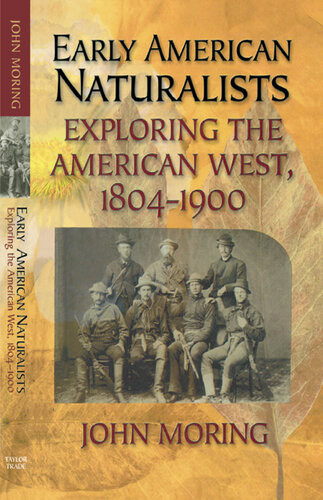 Early American Naturalists Exploring The American West 18041900 John Moring