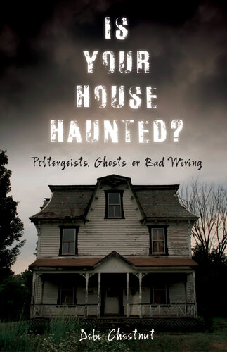 Is Your House Haunted Poltergeists Ghosts Or Bad Wiring Debi Chestnut