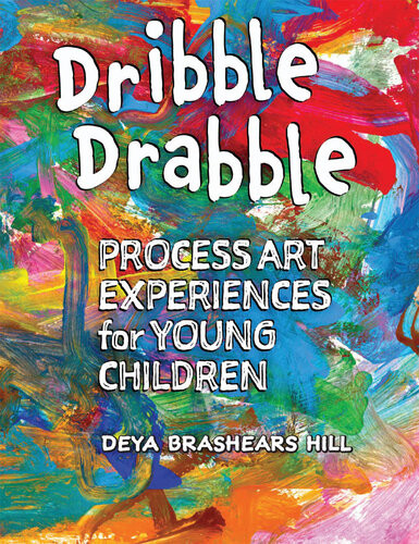 Dribble Drabble Process Art Experiences For Young Children Deya Brashears Hill