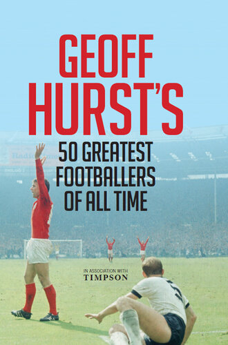 Geoff Hursts Greats Englands1966hero Selects His Finest Ever Footballers Geoff Hurst