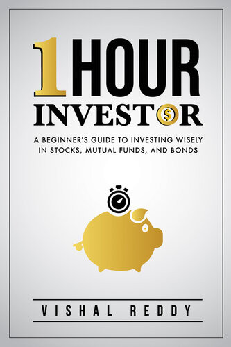 One Hour Investor A Beginners Guide To Investing Wisely In Stocks Mutual Funds And Bonds Vishal Reddy