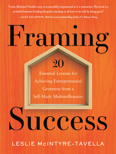 Framing Success 20 Essential Lessons For Achieving Entrepreneurial Greatness From A Selfmade Multimillionaire Leslie Mcintyretavella