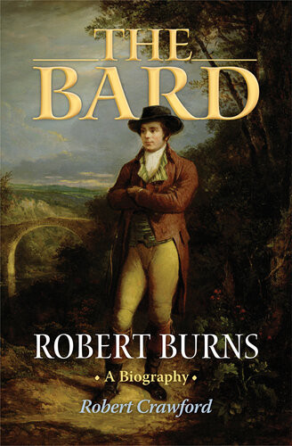 The Bard Robert Burns A Biography Robert Crawford