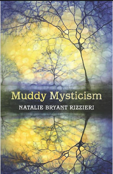 Muddy Mysticism The Sacred Tethers Of Body Earth And Everyday Natalie Bryant Rizzieri