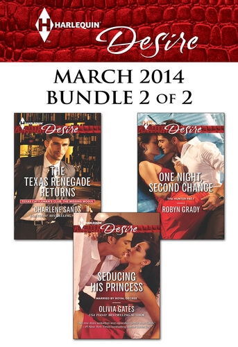 Harlequin Desire March 2014 Bundle 2 Of 2 The Texas Renegade Returnsseducing His Princessone Night Second Chance Charlene Sands