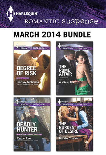 Harlequin Romantic Suspense March 2014 Bundle Degree Of Riskdeadly Hunterthe Rome Affairthe Burden Of Desire Lindsay Mckenna