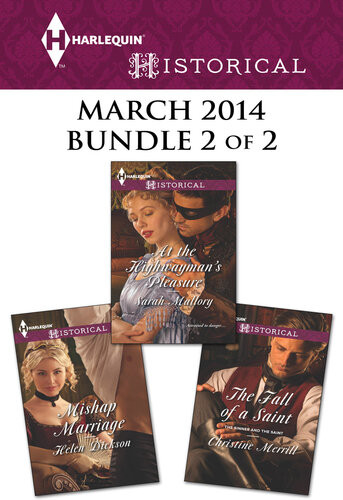 Harlequin Historical March 2014 Bundle 2 Of 2 The Fall Of A Saintat The Highwaymans Pleasuremishap Marriage Christine Merrill