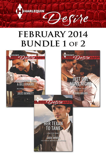 Harlequin Desire February 2014 Bundle 1 Of 2 Her Texan To Tamesnowbound With A Billionairejust One More Night Sara Orwig
