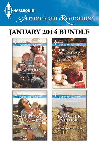 Harlequin American Romance January 2014 Bundle Her Callahan Family Manmarrying The Cowboythe Surprise Holiday Dadrancher At Risk Tina Leonard