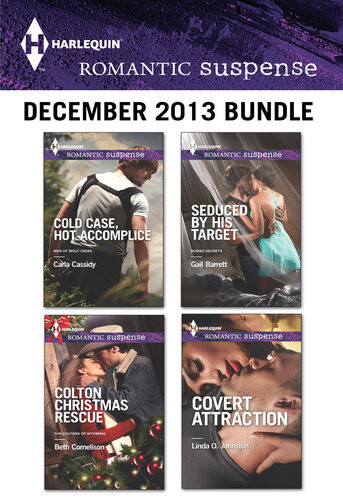 Harlequin Romantic Suspense December 2013 Bundle Cold Case Hot Accomplicecolton Christmas Rescueseduced By His Targetcovert Attraction Carla Cassidy