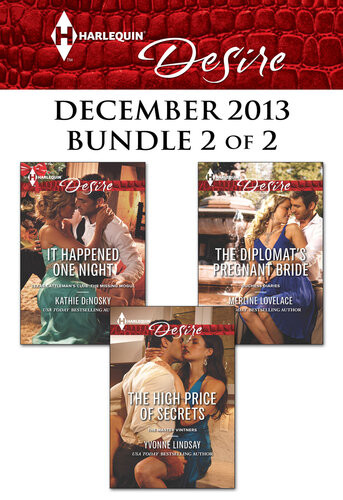 Harlequin Desire December 2013 Bundle 2 Of 2 It Happened One Nightthe High Price Of Secretsthe Diplomats Pregnant Bride Kathie Denosky