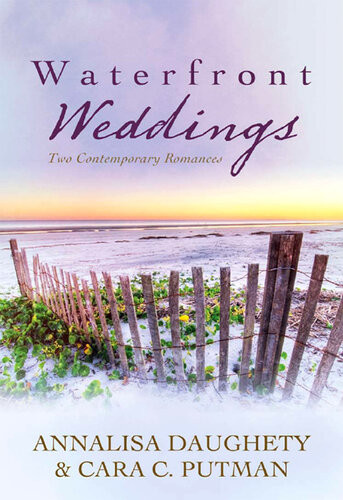 Waterfront Weddings Two Contempoary Romances Annalisa Daughety