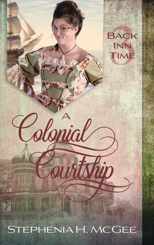 A Colonial Courtship A Christian Time Travel Romance Stephenia H Mcgee