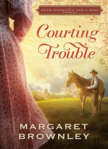 Courting Trouble A Four Weddings And A Kiss Novella Margaret Brownley