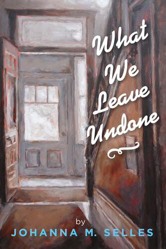 What We Leave Undone Johanna M Selles